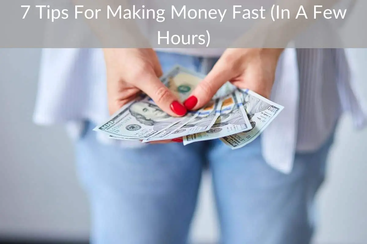 7 Tips For Making Money Fast (In A Few Hours)
