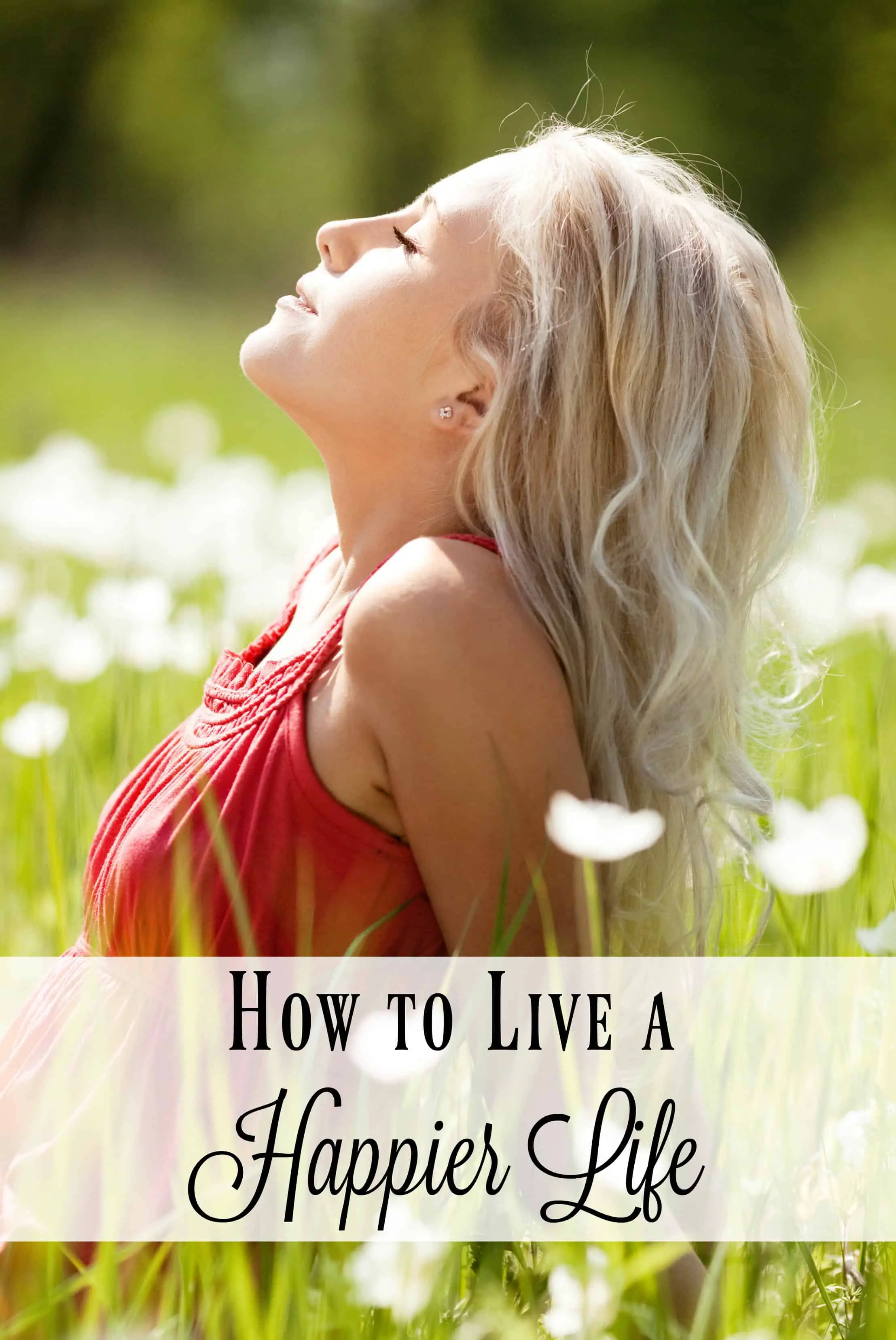 How To Live A Happier Life
