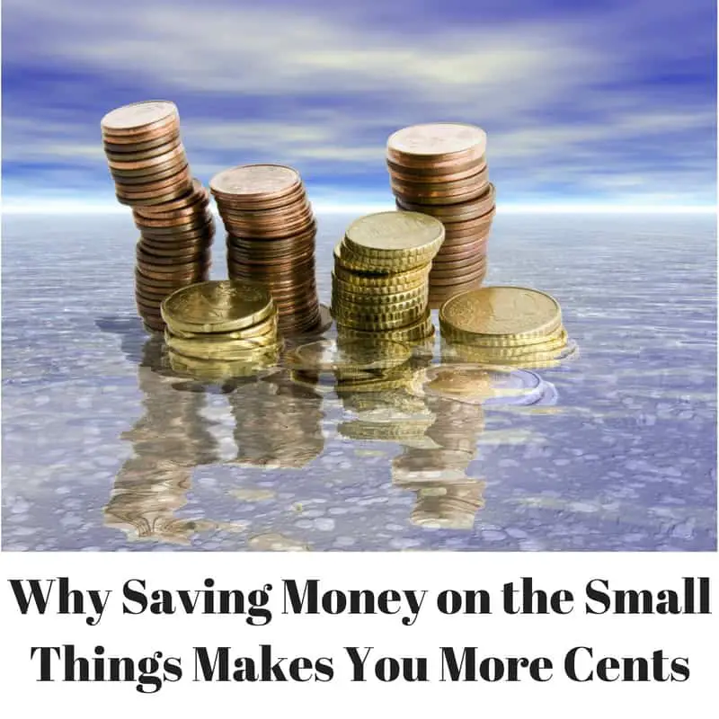 Why Saving Money on the Small Things Makes You More Cents