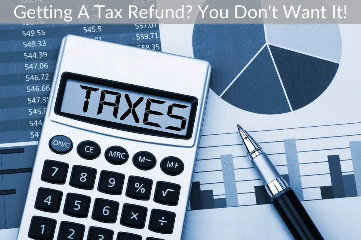 Getting A Tax Refund? You Don't Want It!