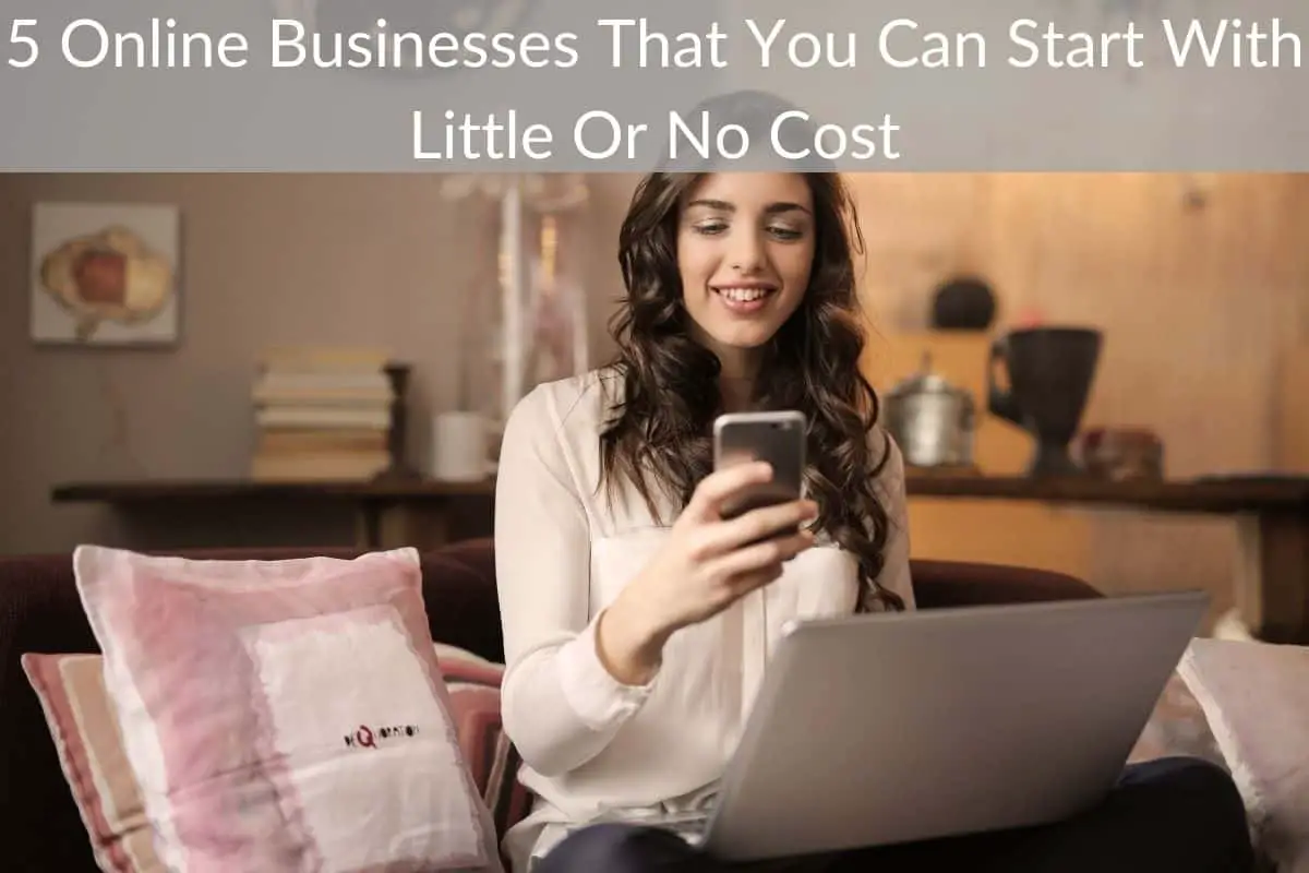 5 Online Businesses That You Can Start With Little Or No Cost