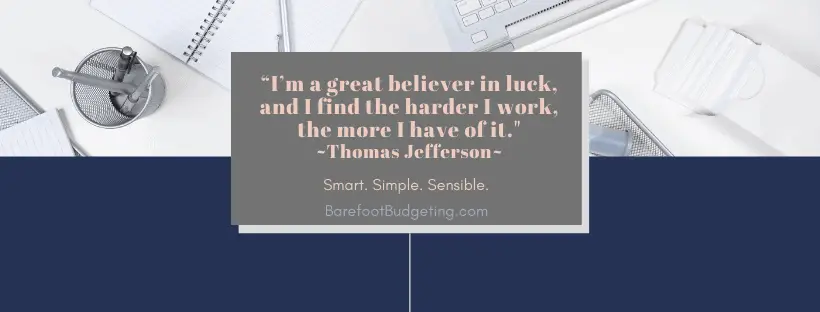 I'm a great believer in luck, and I find the harder I work, the more I have of it. ` Thomas Jefferson