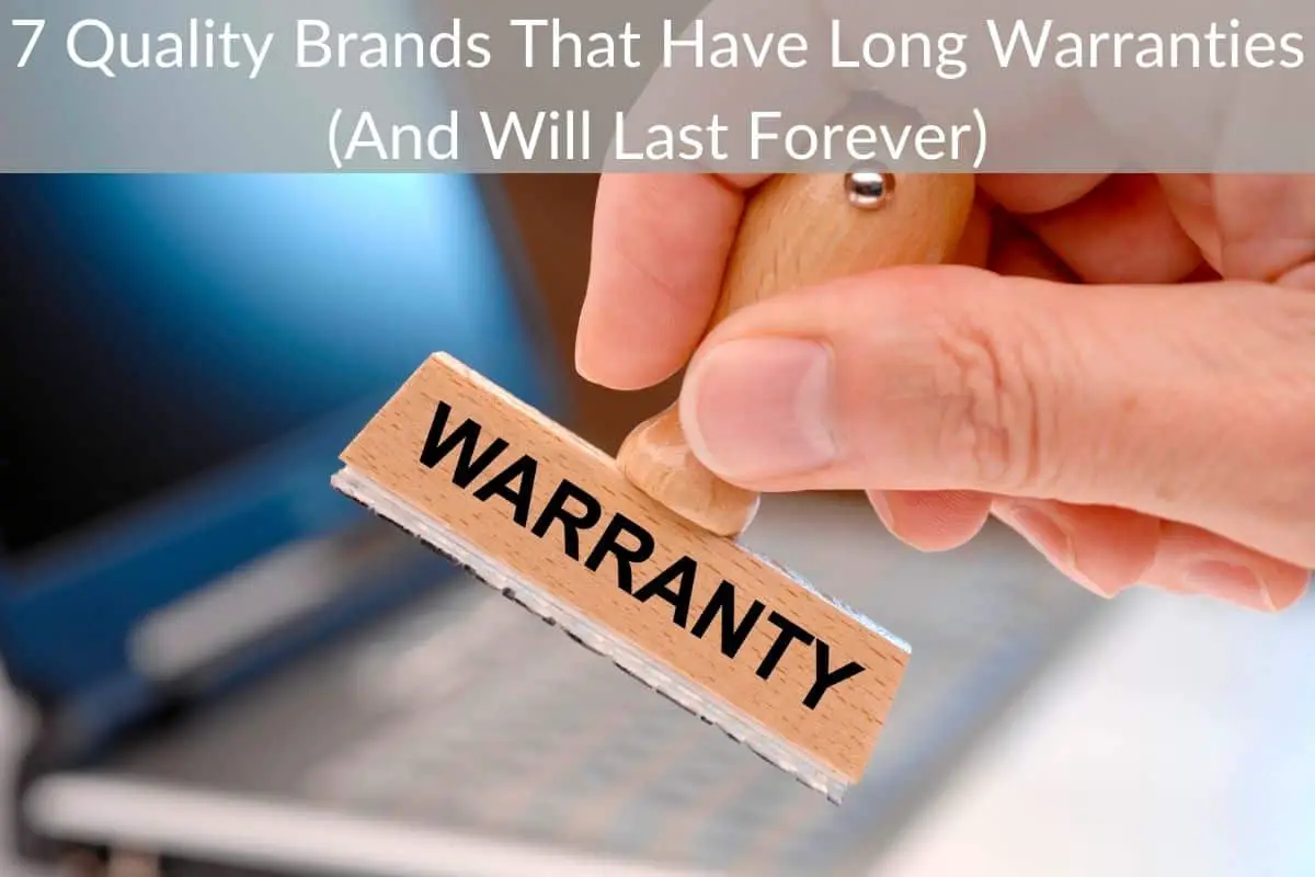 7 Quality Brands That Have Long Warranties (And Will Last Forever)