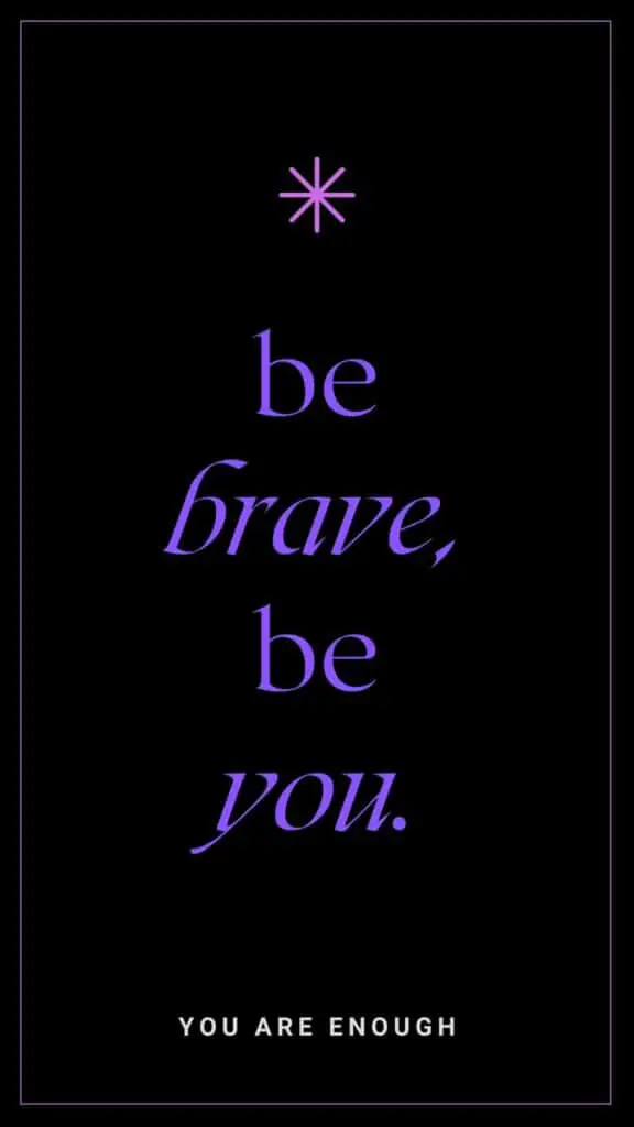 "be brave, be you, you are enough"   image is phone wallpaper black background with purple text
