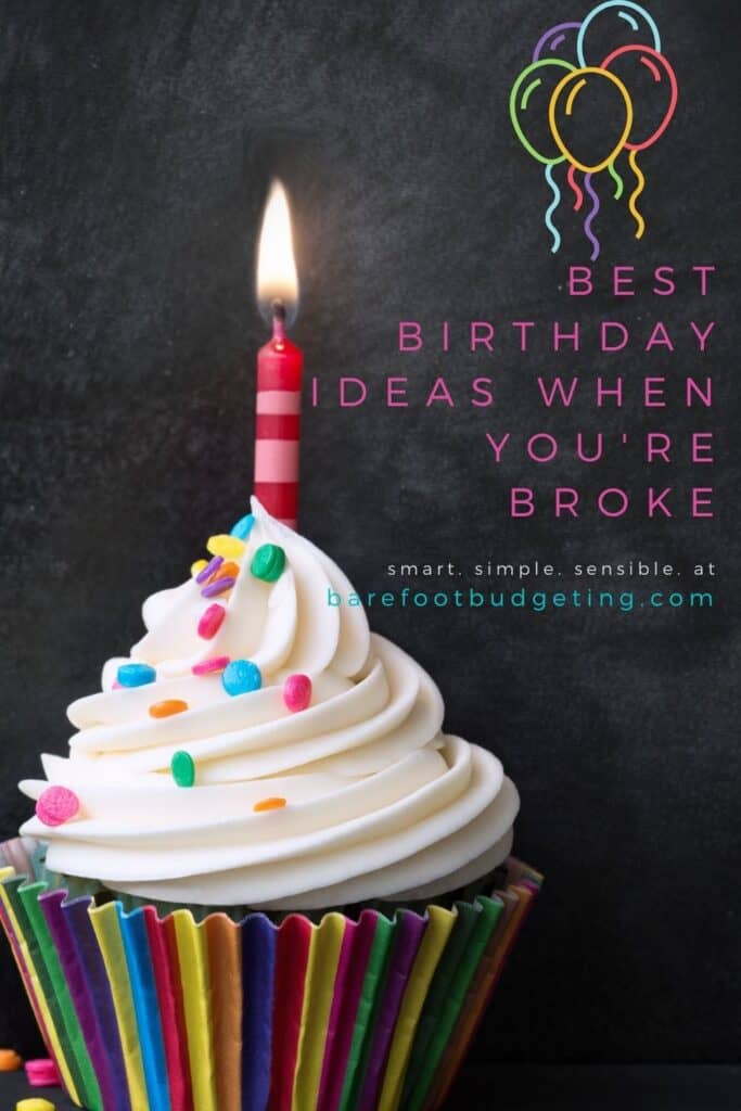 Being broke doesn't mean no birthday celebrations in your life.  You can pull off a ultra frugal, zero spend birthday with a little out of the box ideas and 'cake mixes'   image is for pinterest a chocolae cupcake with white frosting, colorful sprinkles and a lit candle.  Text in briht pink on black background reads "Best Birthday Ideas When You're Broke"  