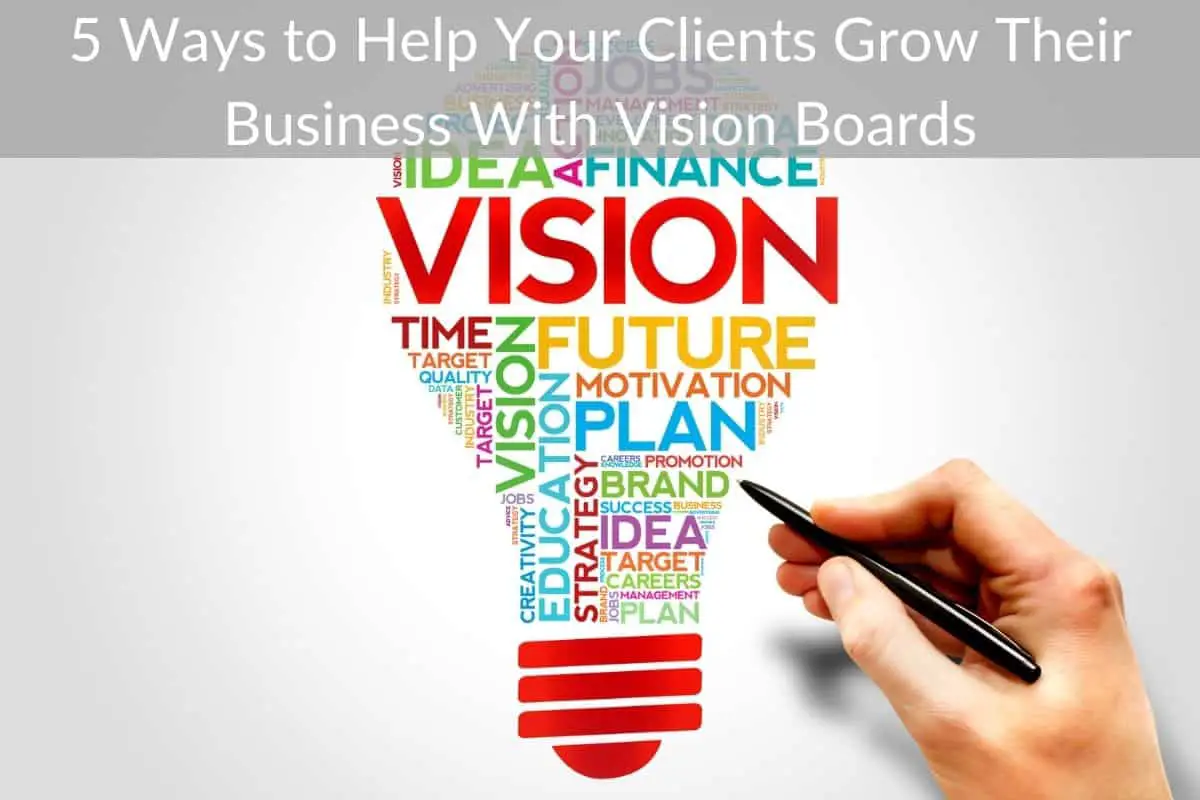 5 Ways to Help Your Clients Grow Their Business With Vision Boards