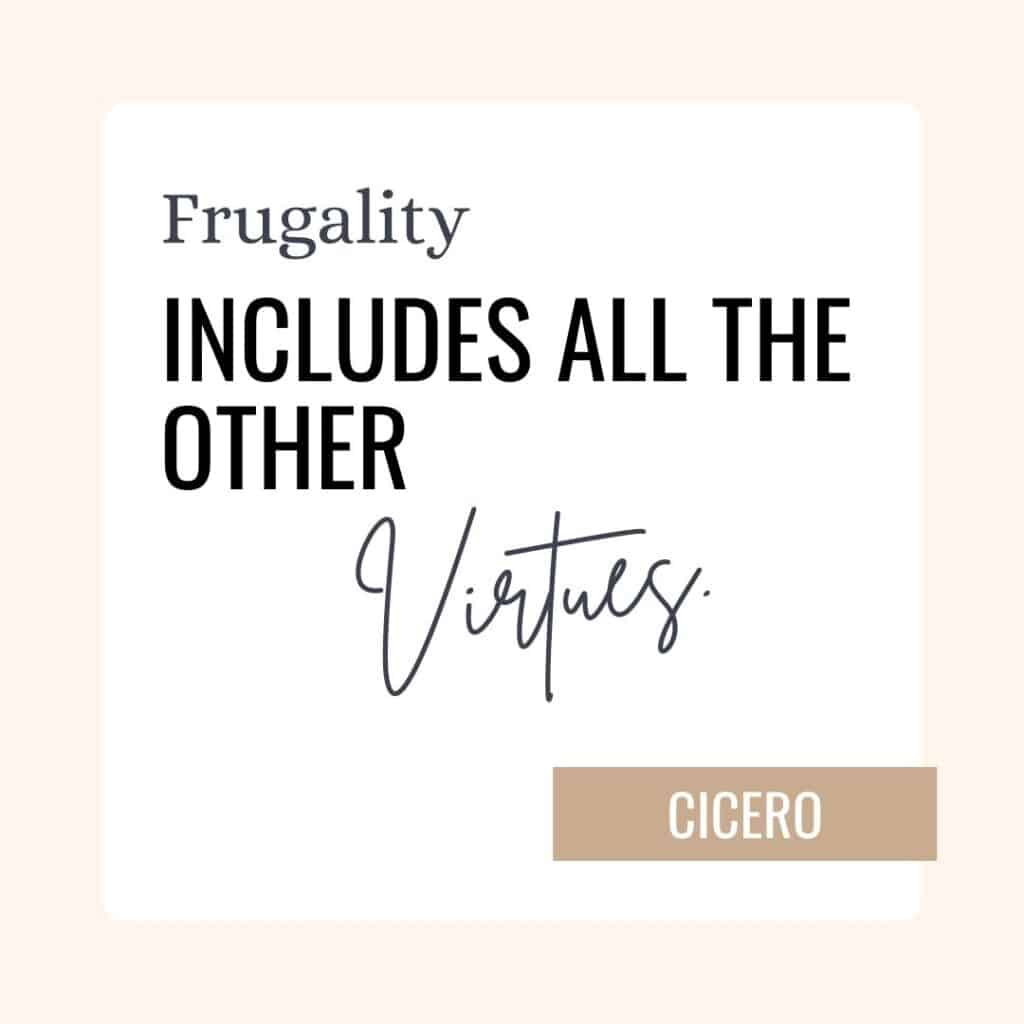 image is quote: Frugality Includes all the other virtues - Cicero