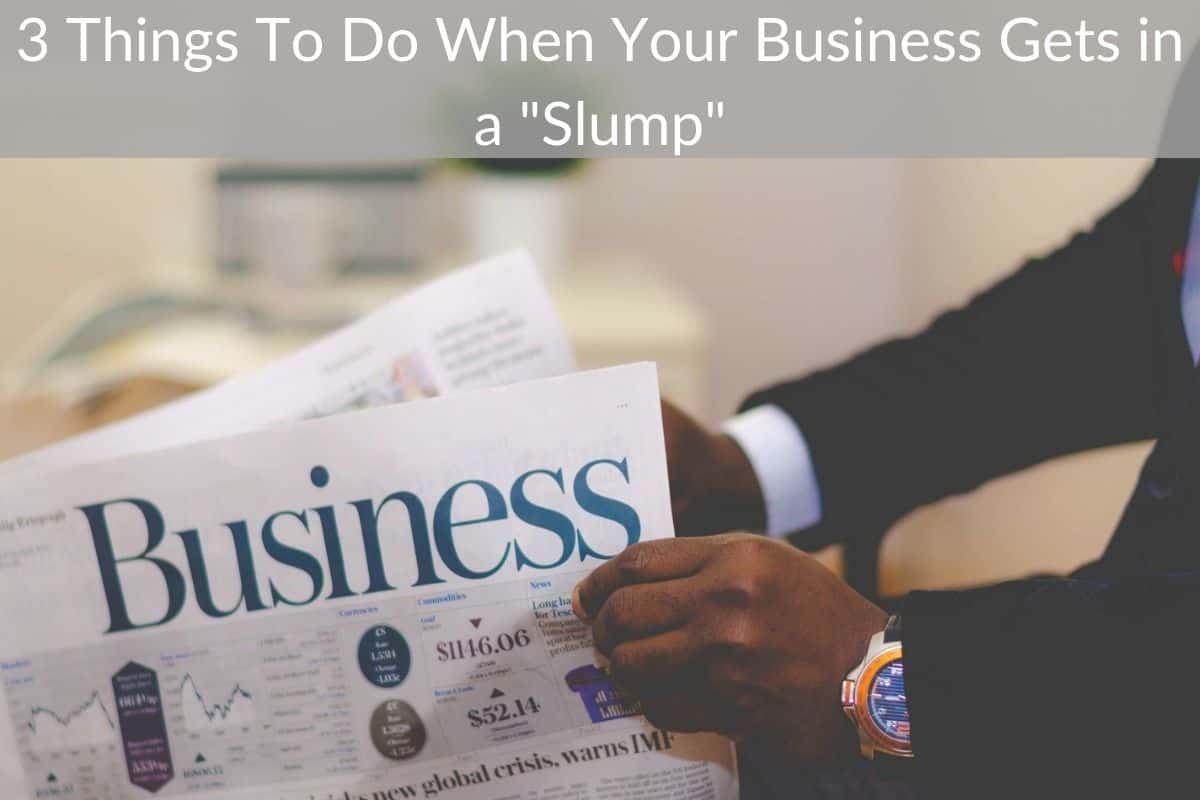3 Things To Do When Your Business Gets in a "Slump"
