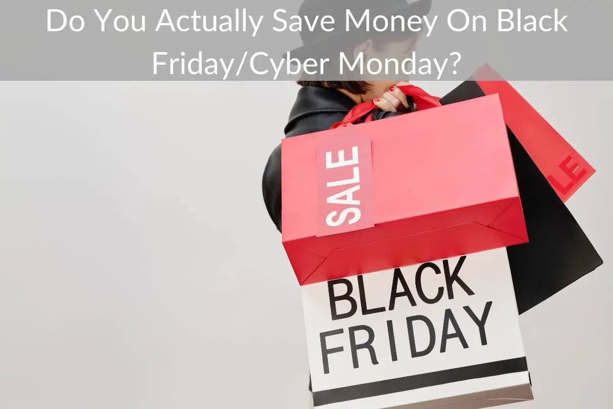 Do You Actually Save Money On Black Friday/Cyber Monday?
