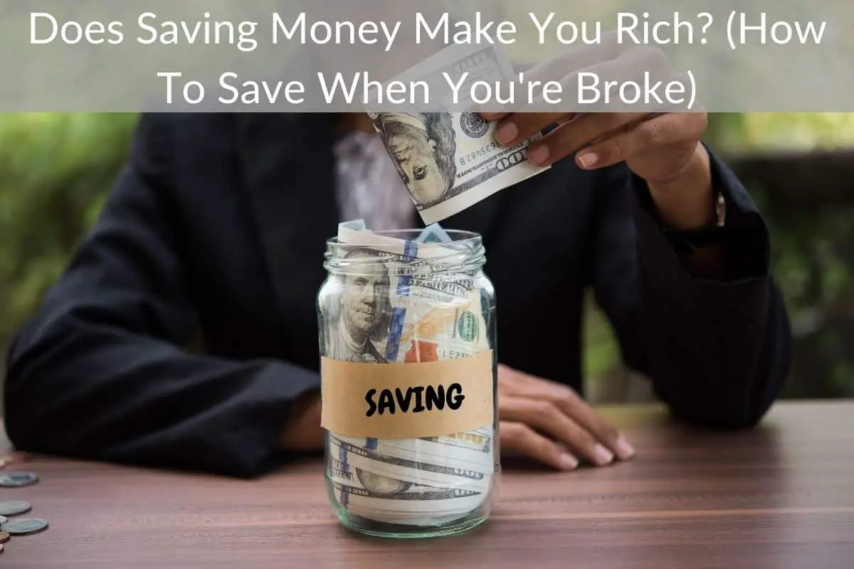 Does Saving Money Make You Rich? (How To Save When You're Broke)