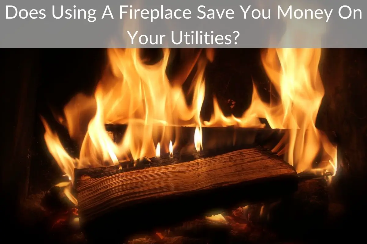 Does Using A Fireplace Save You Money On Your Utilities?